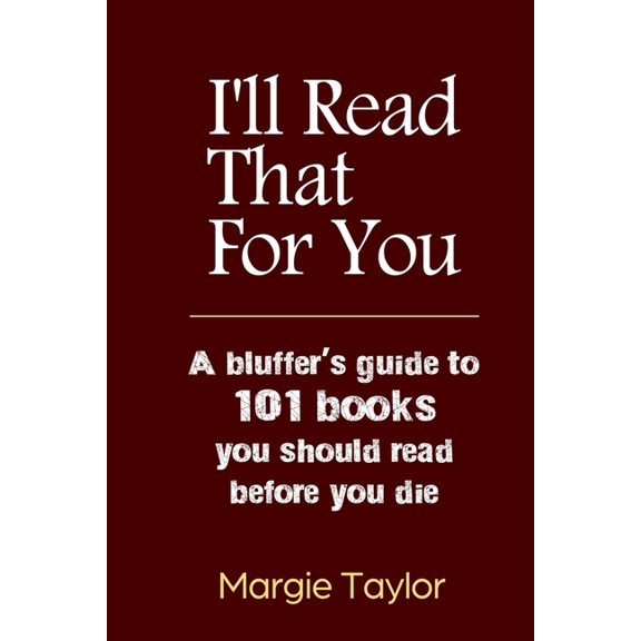 I'll Read That For You: A bluffer's guide to 101 books you should read before you die, (Paperback)
