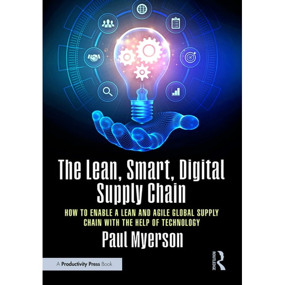 The Lean, Smart, Digital Supply Chain: How to Enable a Lean and Agile Global Supply Chain with the Help of Technology, (Paperback)