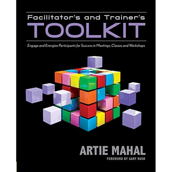 Pre-Owned Facilitator's and Trainer's Toolkit: Engage and Energize Participants for Success in Meetings, Classes, and Workshops (Paperback) 1935504894 9781935504894