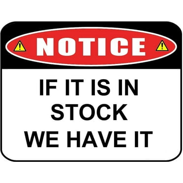"Notice if It Is In Stock We Have It" 11.5" by 9" Laminated Sign