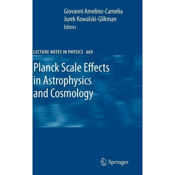 Lecture Notes in Physics Planck Scale Effects in Astrophysics and Cosmology, Book 669, (Hardcover)