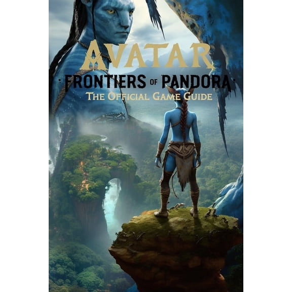Avatar: Frontiers of Pandora: The Official Game Guide: Best Tips, Tricks, Walkthroughs and Strategies, (Paperback)