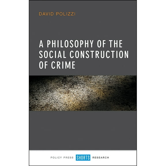A Philosophy of the Social Construction of Crime, (Hardcover)