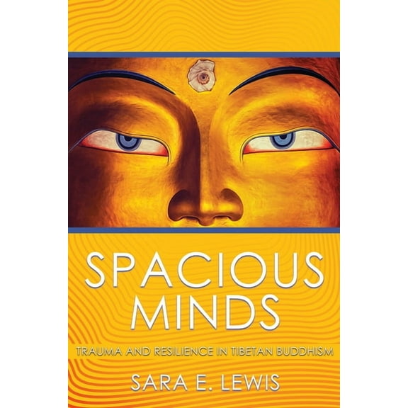 Spacious Minds: Trauma and Resilience in Tibetan Buddhism, (Paperback)