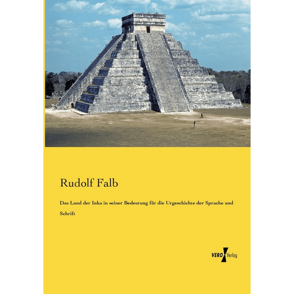 Das Land der Inka in seiner Bedeutung für die Urgeschichte der Sprache und Schrift, (Paperback)