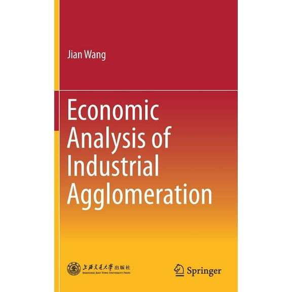 Economic Analysis of Industrial Agglomeration, (Hardcover)