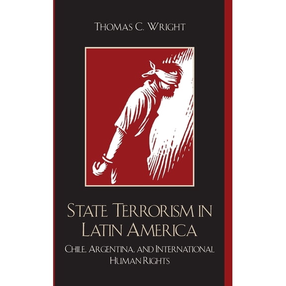 Latin American Silhouettes State Terrorism in Latin America: Chile, Argentina, and International Human Rights, (Hardcover)