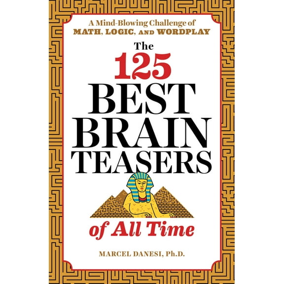 Pre-Owned The 125 Best Brain Teasers of All Time: A Mind-Blowing Challenge of Math, Logic, and Wordplay (Paperback) 1641520086 9781641520089