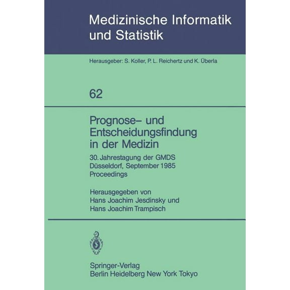 Medizinische Informatik, Biometrie Und E Prognose- Und Entscheidungsfindung in Der Medizin: 30. Jahrestagung Der Gmds DÃ¼sseldorf, 16.-19. September 1985 Proceedi, Book 62, (Paperback)