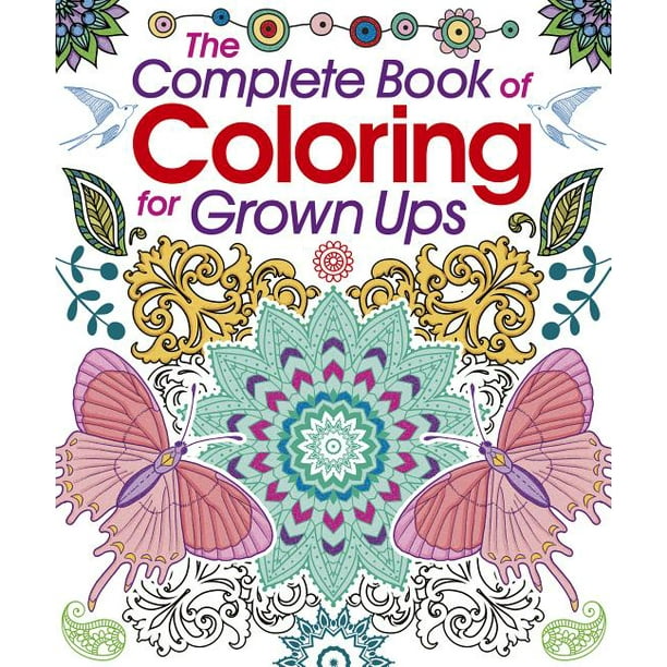 The Complete Book of Coloring for Grown Ups (Paperback) - Walmart.com