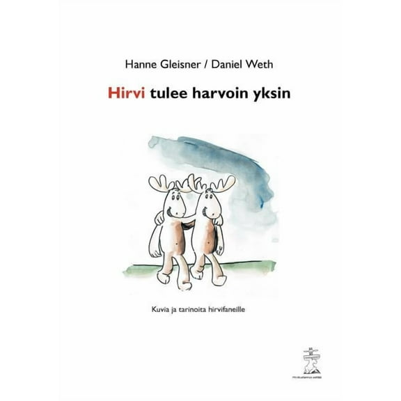Hirvi tulee harvoin yksin: Kuvia ja tarinoita hirvifaneille, (Paperback)
