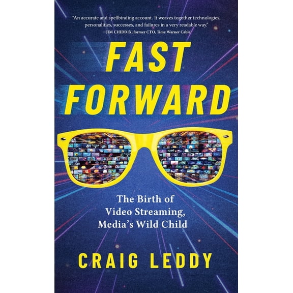 Fast Forward: The Birth of Video Streaming, Media's Wild Child, (Hardcover)