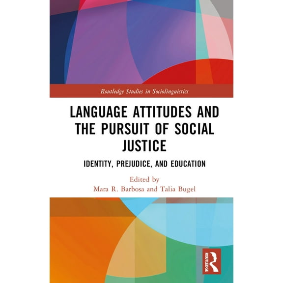 Routledge Studies in Sociolinguistics Language Attitudes and the Pursuit of Social Justice: Identity, Prejudice, and Education, (Hardcover)