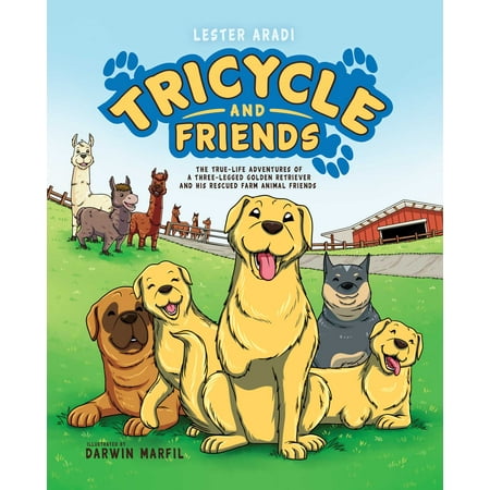 Tricycle and Friends : The True Life Adventures of a Three-Legged Golden Retriever and His Rescued Farm Animal