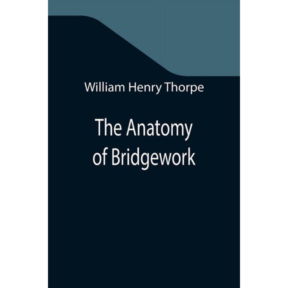 The Anatomy of Bridgework, (Paperback)