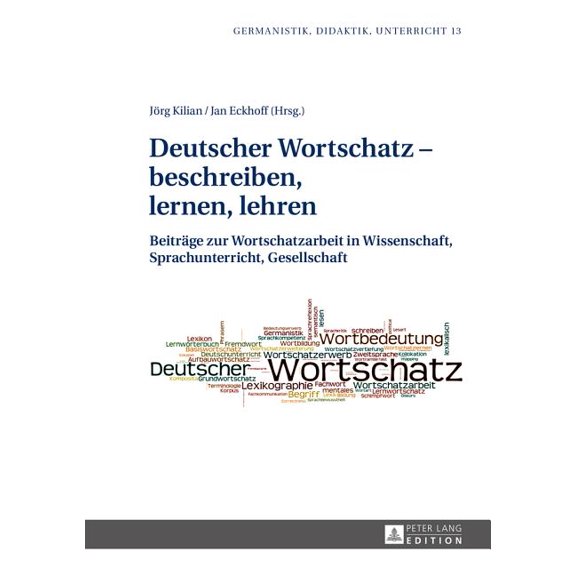 Germanistik - Didaktik - Unterricht Deutscher Wortschatz - beschreiben, lernen, lehren: Beitraege zur Wortschatzarbeit in Wissenschaft, Sprachunterricht, Ge, Book 13, (Hardcover)