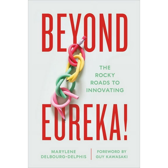 Beyond Eureka!: The Rocky Roads to Innovating, (Hardcover)