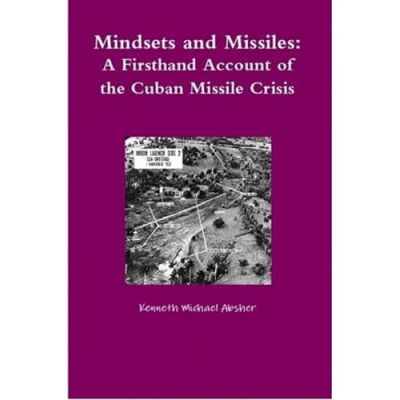 Mindsets and Missiles: A Firsthand Account of the Cuban Missile Crisis