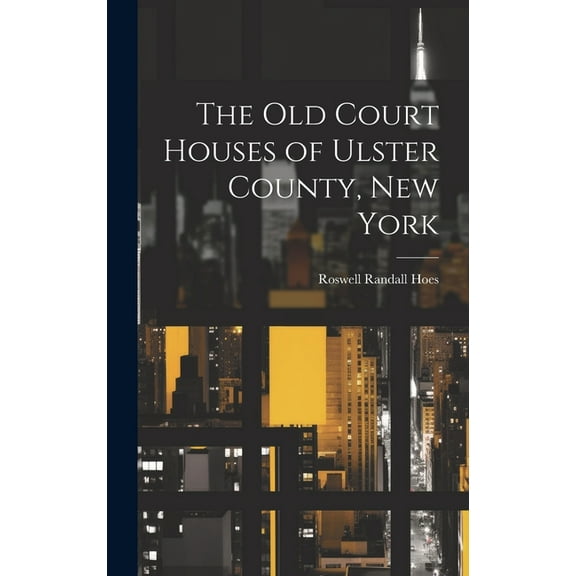 The Old Court Houses of Ulster County, New York (Hardcover)