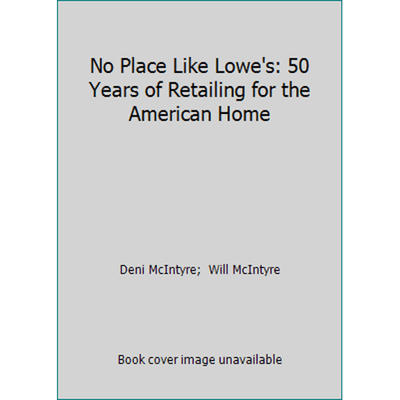 Pre-Owned No Place Like Lowe's: 50 Years of Retailing for the American Home (Hardcover) 0965380106 9780965380102