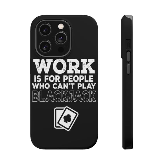 DistinctInk Tough Case for Apple iPhone 15 PRO (6.1" Screen), Compatible with MagSafe Charging - Work is for People Who Can't Play Blackjack