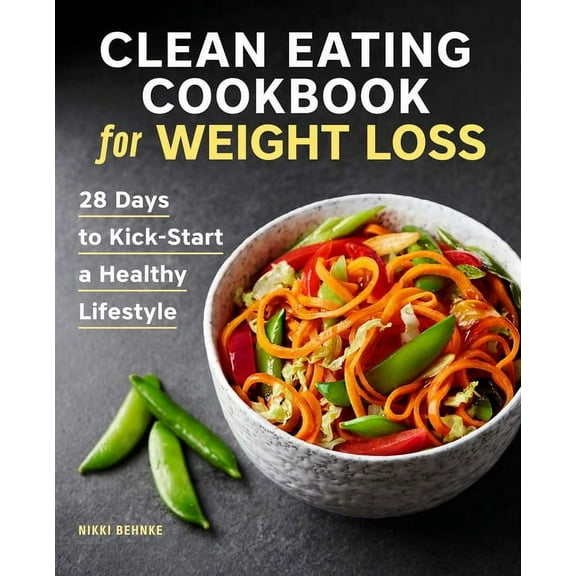 Clean Eating Cookbook for Weight Loss: 28 Days to Kick-Start a Healthy Lifestyle, (Paperback)