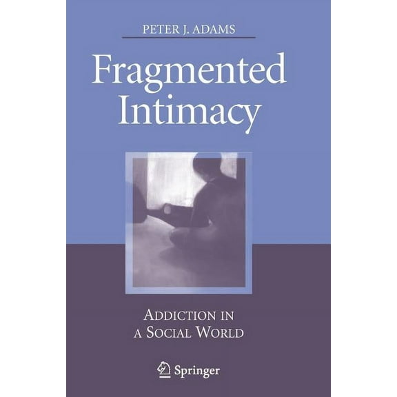Fragmented Intimacy: Addiction in a Social World, (Paperback)