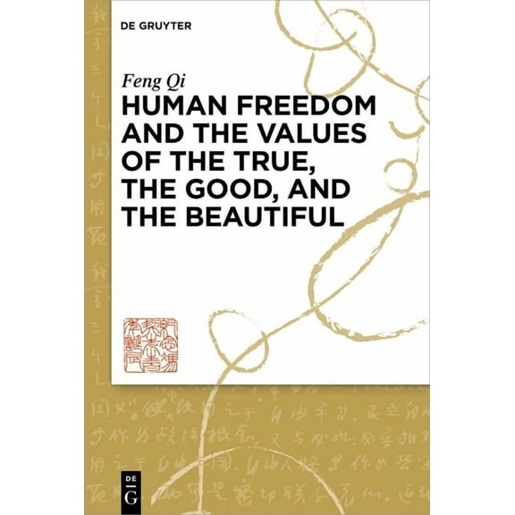 Human Freedom and the Values of the True, the Good, and the Beautiful, (Hardcover)