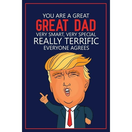 Parents Prank Their Children Christmas You Are a Great, Great Dad. Very Smart, Very Special. Really Terrific, Everyone Agrees: Funny Great Dad Donald Trump Novelty Prank Gift - Novelty Fathers Day Gifts For Dad (Paperback) ()