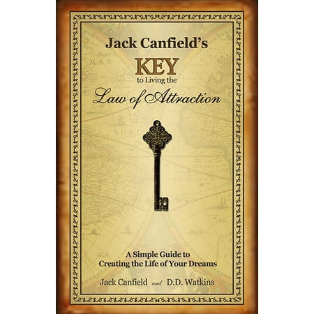Jack Canfield's Key to Living the Law of Attraction : A Simple Guide to Creating the Life of Your