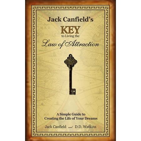 Jack Canfield's Key to Living the Law of Attraction : A Simple Guide to Creating the Life of Your (Best Law Of Attraction Podcast 2019)