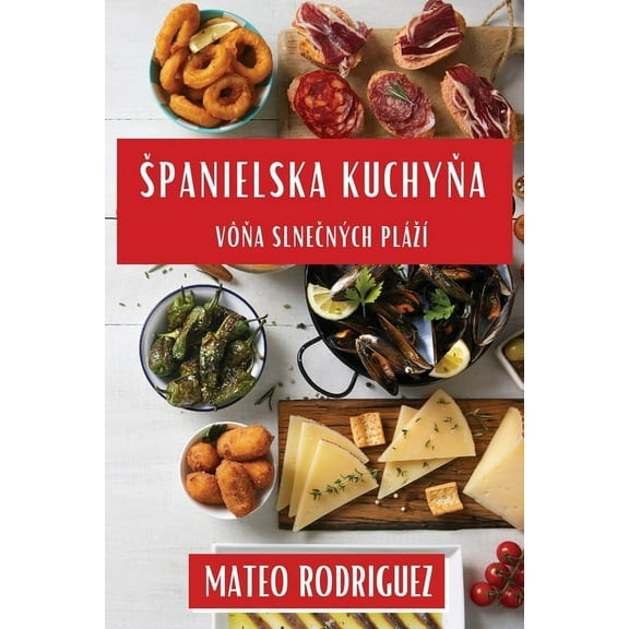 Spanielska Kuchyňa: Vôňa Slnečných Plází, (Paperback)
