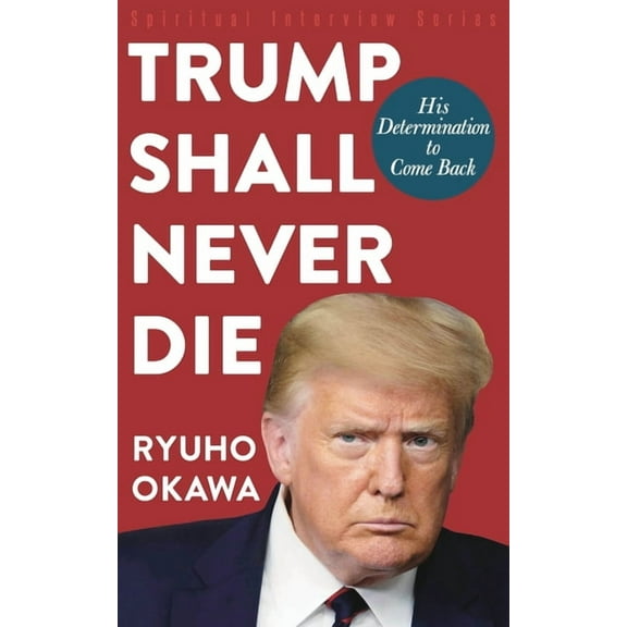 Trump Shall Never Die: His Determination to Come Back, (Paperback)
