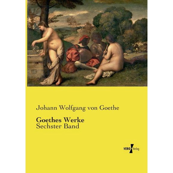 Goethes Werke: Sechster Band, (Paperback)