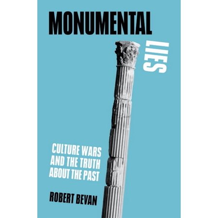 Monumental Lies : Culture Wars and the Truth about the Past (Hardcover)