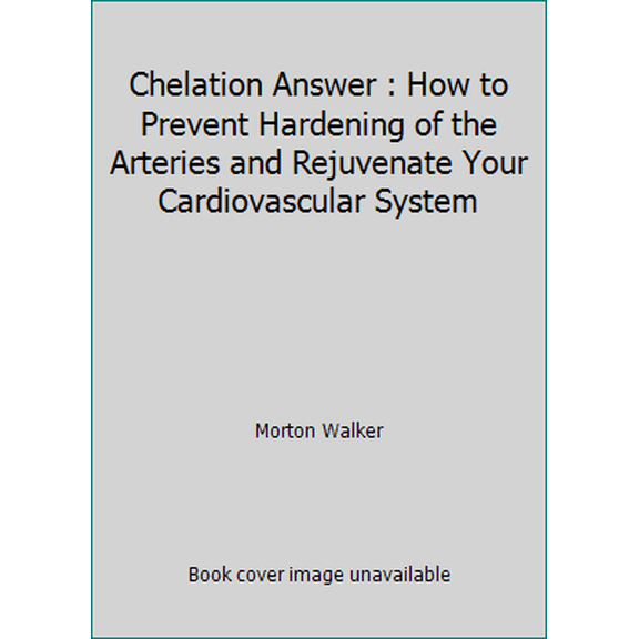 Pre-Owned Chelation Answer : How to Prevent Hardening of the Arteries and Rejuvenate Your Cardiovascular System (Paperback) 0962664677 9780962664670