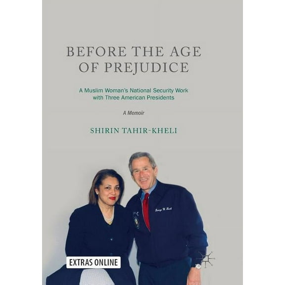 Before the Age of Prejudice: A Muslim Woman's National Security Work with Three American Presidents - A Memoir, (Paperback)