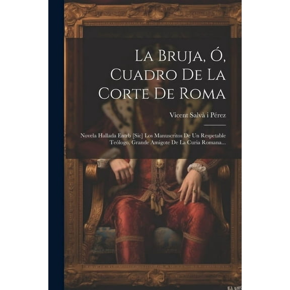 La Bruja, Ó, Cuadro De La Corte De Roma (Paperback)