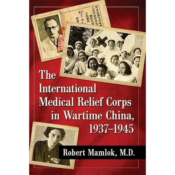 The International Medical Relief Corps in Wartime China, 1937-1945, (Paperback)