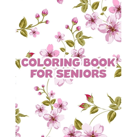 Coloring Book For Seniors: Large Print Coloring Sheets For Seniors, Easy And Simple Illustrations And Designs To Color (Paperback)(Large Print)