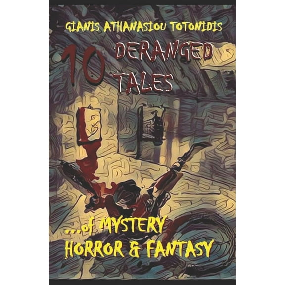 10 "DERANGED" TALES... of MYSTERY HORROR & FANTASY (Paperback)