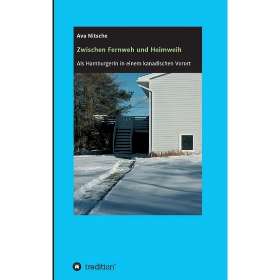 Zwischen Fernweh und Heimweh: Als Hamburgerin in einem kanadischen Vorort German Edition Paperback 3347382692 9783347382695 Ava Nitsche