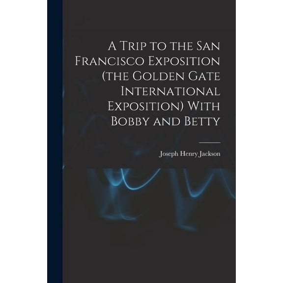 A Trip to the San Francisco Exposition (the Golden Gate International Exposition) With Bobby and Betty (Paperback)