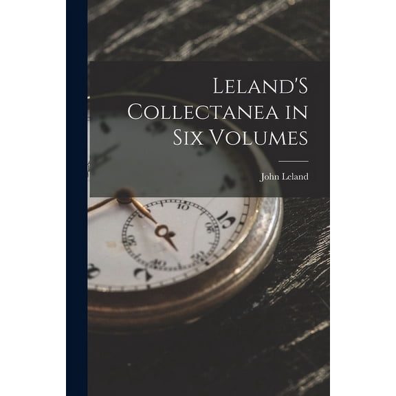 Leland'S Collectanea in Six Volumes (Paperback)