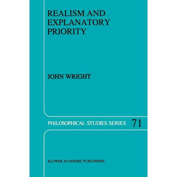 Philosophical Studies Realism and Explanatory Priority, Book 71, (Paperback)