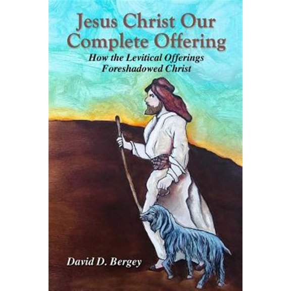 Pre-Owned Jesus Christ Our Complete Offering: How the Levitical Offerings Foreshadowed Christ, (Paperback)