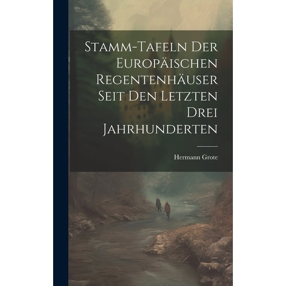 Stamm-tafeln Der Europäischen Regentenhäuser Seit Den Letzten Drei Jahrhunderten (Hardcover)