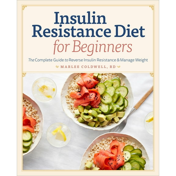 Insulin Resistance Diet for Beginners: The Complete Guide to Reverse Insulin Resistance & Manage Weight, (Paperback)