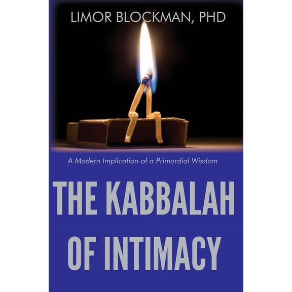 The Kabbalah of Intimacy: A Modern Implication of a Primordial Wisdom, (Paperback)