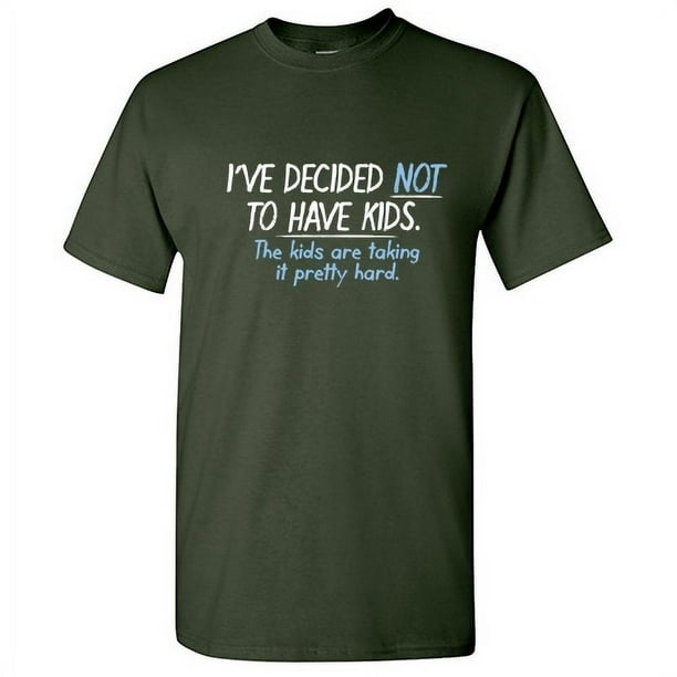 I've Decided Not To Have Kids Humor Sarcasm Laugh Novelty Parenting Graphic Tee Sarcastic Sayings Gift For Couples Anniversary Funny Mens T Shirt - I've Decided Not To Have Kids Humor Sarcasm Laugh Novelty Parenting Graphic Tee Sarcastic Sayings Gift For Couples Anniversary Funny Mens T Shirt -